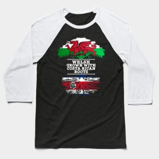 Welsh Grown With Costa Rican Roots - Gift for Costa Rican With Roots From Costa Rica Baseball T-Shirt